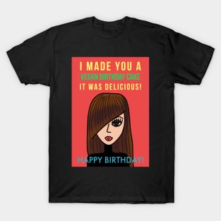 I Made You A Vegan Birthday Cake It Was Delicious! Happy Birthday T-Shirt